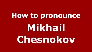 How to pronounce Mikhail Chesnokov