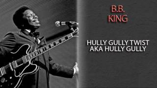 B.B. KING - HULLY GULLY TWIST AKA HULLY GULLY
