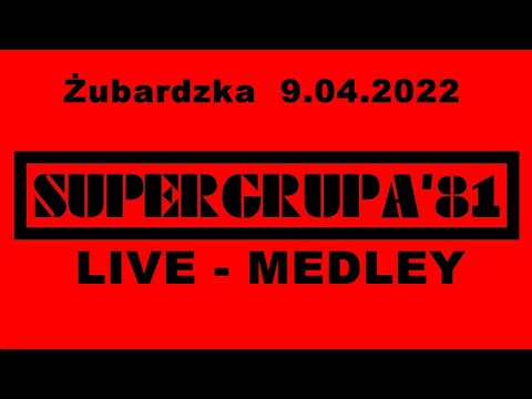 SUPERGRUPA'81 - Live-Medley  (Żubardzka 9.04.2022)