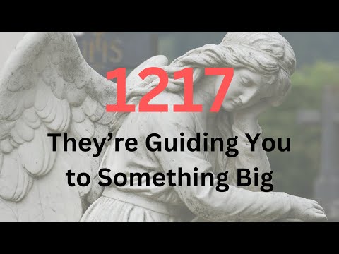 Angel Number 1217 Meaning: The Ultimate Guide You Need