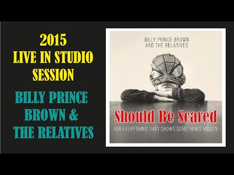 Billy Prince Brown and The Relatives - Should be scared (LIve)