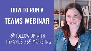 Run a Teams Webinar and Follow Up with Participants in Dynamics 365 Marketing
