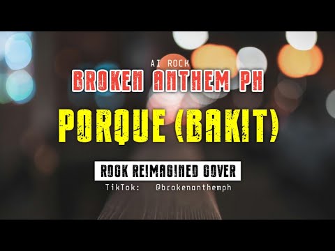 PORQUE (BAKIT) - Maldita (Rock Reimagined Cover | Broken Anthem PH)