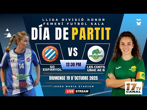 ⚽️SD ESPANYOL Canal 17 A vS  LES CORTS UBAE AE B |J3- LLIGA DIVISIÓ HONOR FEMENÍ FUTBOL SALA
