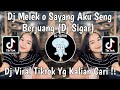 DJ MELEK O SAYANG AKU SENG BERJUANG NIBO NANGI DJ SIGAR DENNY CAKNAN REMIX MENGKANE VIRAL TIKTOK