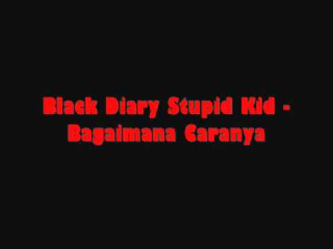 Black Diary Stupid Kid - Bagaimana Caranya