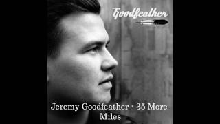 Jeremy Goodfeather - 35 More Miles w/lyrics (HQ)