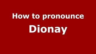 How to pronounce Dionay