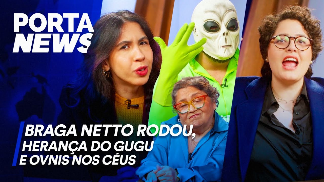 PORTA NEWS: BRAGA NETTO RODOU, HERANÇA DO GUGU E OVNIS NOS CÉUS