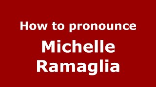 How to pronounce Michelle Ramaglia