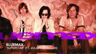 BLUEMAX: 'Superstar' ( feat. Julianne Regan)