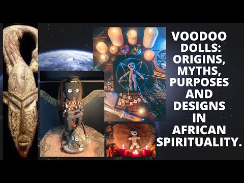 Voodoo Dolls: Origins, Myths , Purposes and Designs in African Spirituality.