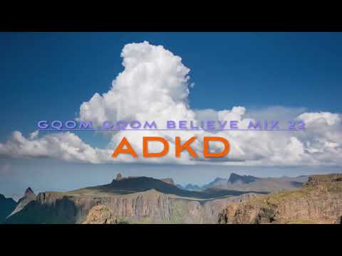 Gqom Gqom Believe Mix 22 - ADKD