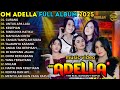 OM ADELLA FULL ALBUM TERBARU 2025 CURANG UNTUK APA LAGI KESEPIAN TAYSA ROSMALA SHERLI KDI