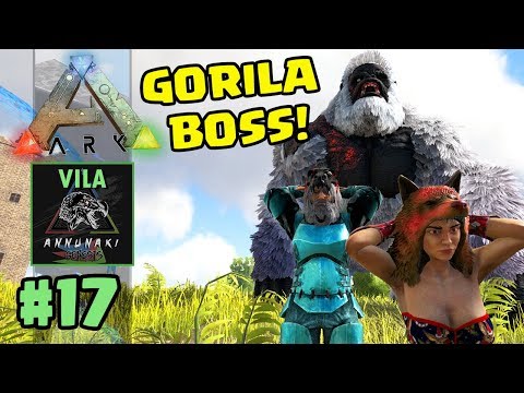 DOMAMOS O GORILA BOSS - Ark Vila Annunaki - #17