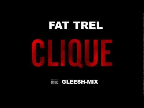 Fat Trel - Clique ( Gleesh-mix )