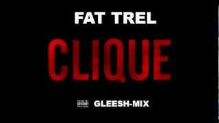 Fat Trel - Clique ( Gleesh-mix )