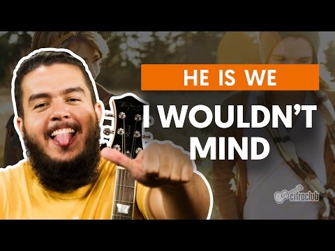 I Wouldn't Mind He Is We - He Is We