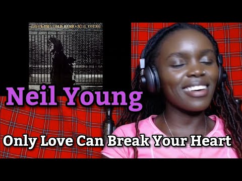 African Girl Reacts To Neil Young - Only Love Can Break Your Heart