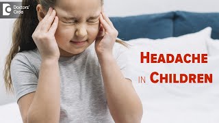 Headache in Children | When to be concerned? Treat Headache in Kids- Dr. Harish C | Doctors