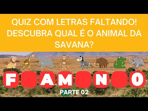 QUIZ COM LETRAS FALTANDO! DESCUBRA QUAL É O ANIMAL DA SAVANA? PARTE 02