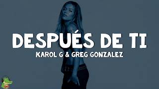 KAROL G & Greg Gonzalez - Después de ti (Letra)