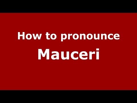 How to pronounce Mauceri (Italian/Italy) - PronounceNames.com
