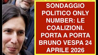 SONDAGGIO POLITICO ONLY NUMBER: LE COALIZIONI. PORTA A PORTA BRUNO VESPA 24 APRILE 2026