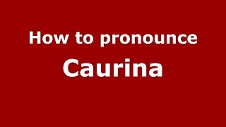 How to pronounce Caurina