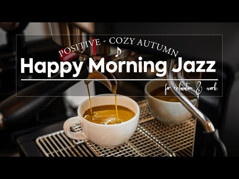 Happy Morning Jazz - Positive Autumn Coffee Music with Cozy Bossa Nova for Relaxation & Work