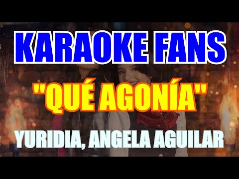 Qué Agonía - Karaoke - Yuridia - Angela Aguilar