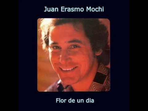 Juan Erasmo Mochi - Flor de un dia