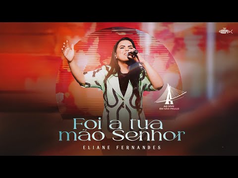 Foi A Tua Mão Senhor - Eliane Fernandes