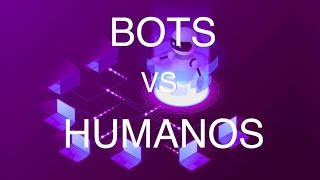 Bots Vs Humanos