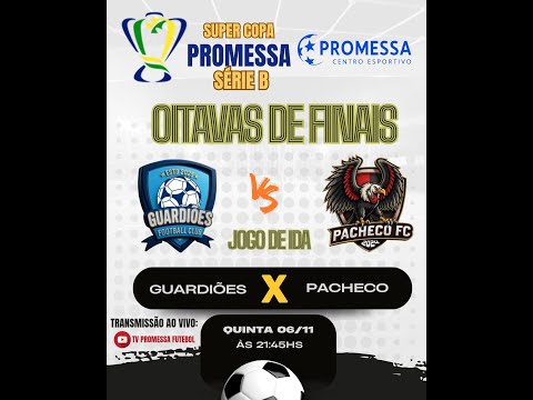 GUARDIÕES  🆚  PACHECO - SUPER COPA "ATHUS'' PROMESSA SÉRIE B - OITAVAS DE FINAL | JOGO DE IDA