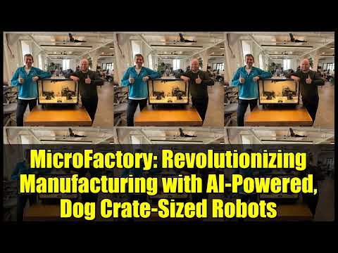 MicroFactory: Revolutionizing Manufacturing with AI-Powered, Dog Crate-Sized Robots