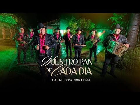La Guerra Norteña - Nuestro Pan De Cada Día (Video Oficial)