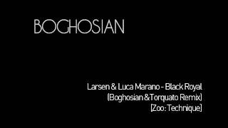 Larsen & Luca Marano - Black Royal (Boghosian &Torquato Remix)