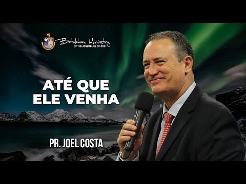 Até que Ele venha - Pr. Joel Costa