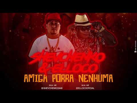 Shevchenko e Elloco - Amiga Porra Nenhuma -Música Nova 2017