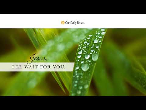 Willing to Wait | Audio Reading | Our Daily Bread Devotional | March 7, 2022