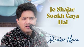 Jo Shajar Sookh Gaya Hai Wo | Diwakar Meena | Parvez Mehdi