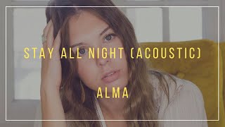 Alma - Stay All Night (Acoustic) (Lyrics)