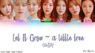 GWSN (공원소녀) - Let It Grow ~ A Little Tree (Color Coded Han|Rom|Eng Lyrics) 가사