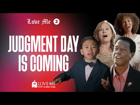 JUDGMENT DAY IS COMING. Part 2 | LOVE ME. Ready Scripture Songs