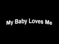 my baby loves me - Cathy C my baby loves me