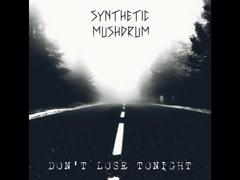 Synthetic Mushdrum * Don't Lose Tonight