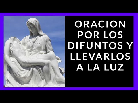 🙏 ORACION PARA EL DESCANSO ETERNO Y LLEVARLOS A LA LUZ 🙏