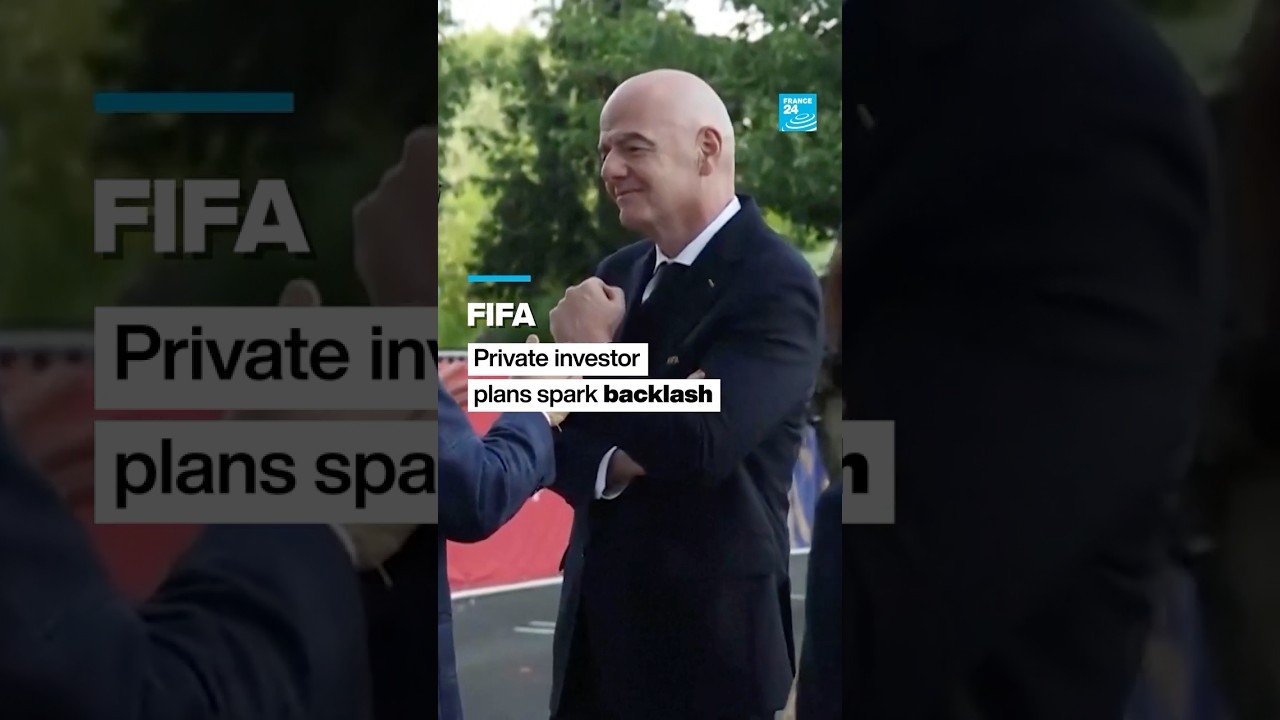 #FIFA private investor plans spark #backlash, #UEFA fury • FRANCE 24 English