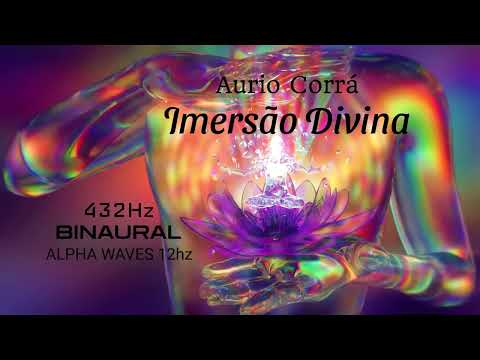 IMERSÃO DIVINA 432Hz Binaural12 Hz Ondas Alpha - Encher o coração de amor -Transformação Positiva